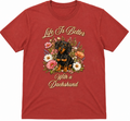 LIFE IS BETTER T SHIRT